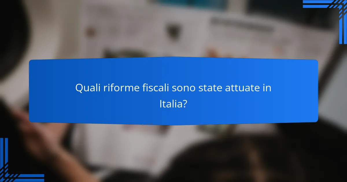Quali riforme fiscali sono state attuate in Italia?