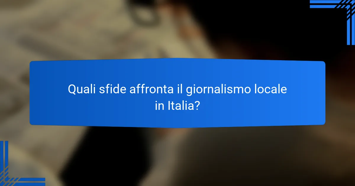 Quali sfide affronta il giornalismo locale in Italia?