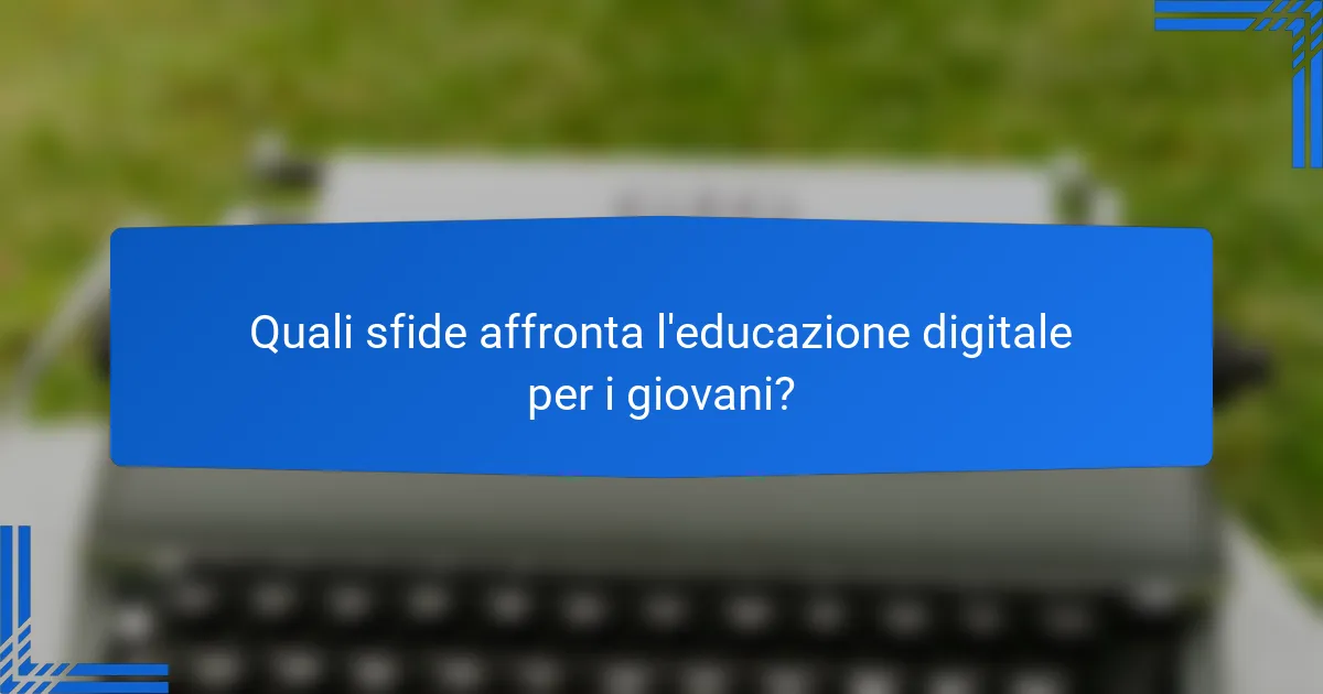 Quali sfide affronta l'educazione digitale per i giovani?