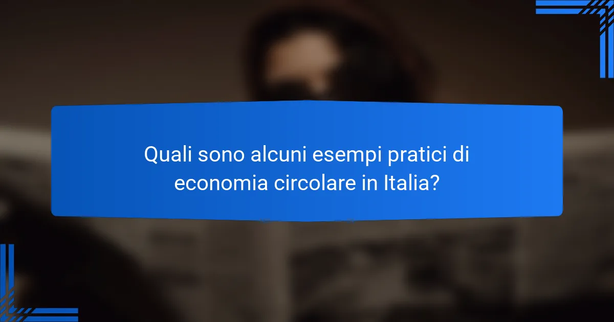 Quali sono alcuni esempi pratici di economia circolare in Italia?