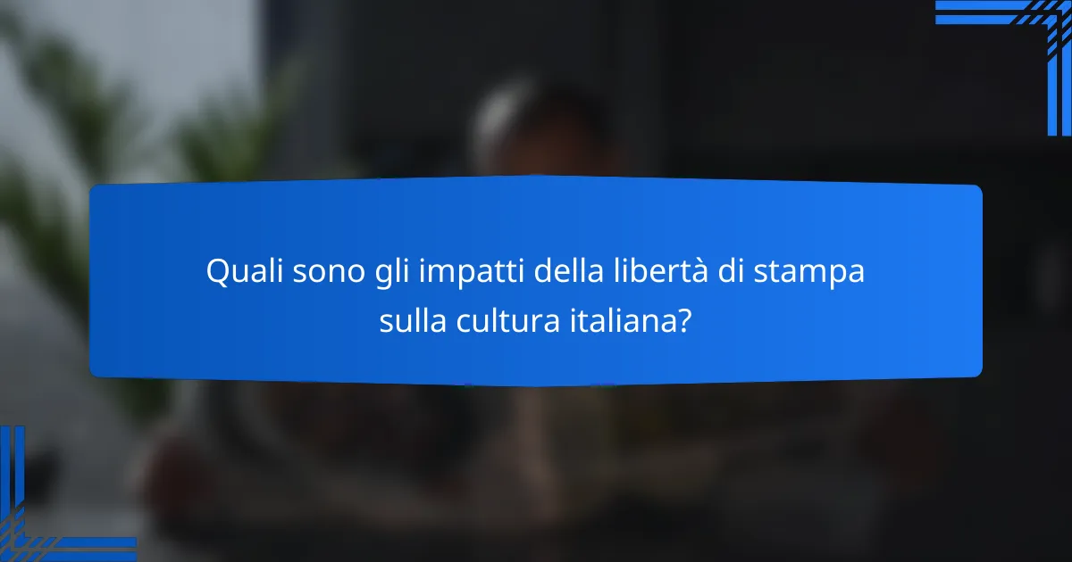 Quali sono gli impatti della libertà di stampa sulla cultura italiana?