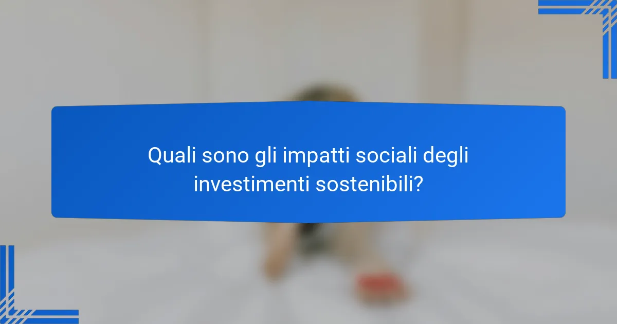 Quali sono gli impatti sociali degli investimenti sostenibili?