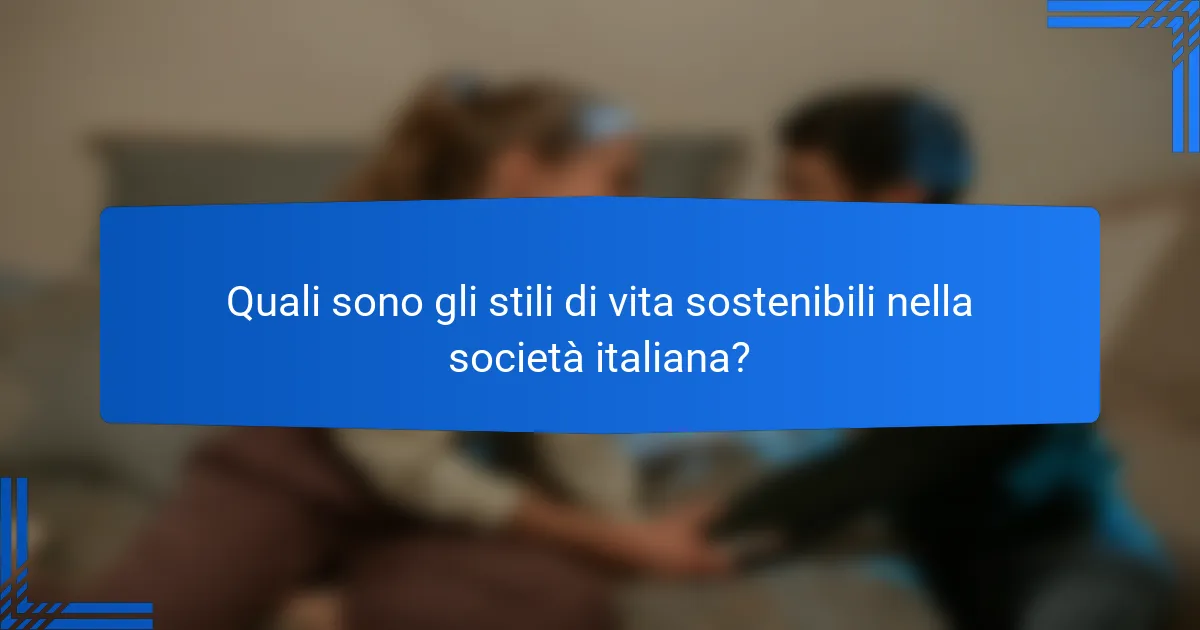 Quali sono gli stili di vita sostenibili nella società italiana?
