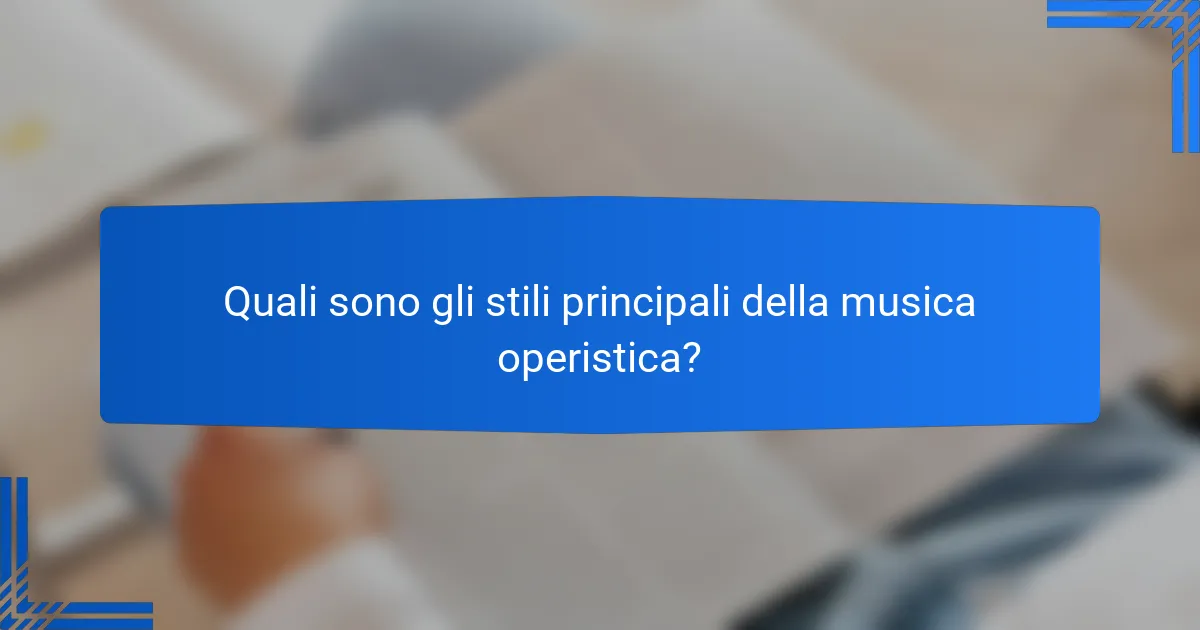Quali sono gli stili principali della musica operistica?