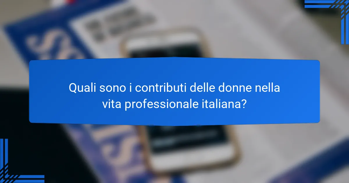 Quali sono i contributi delle donne nella vita professionale italiana?