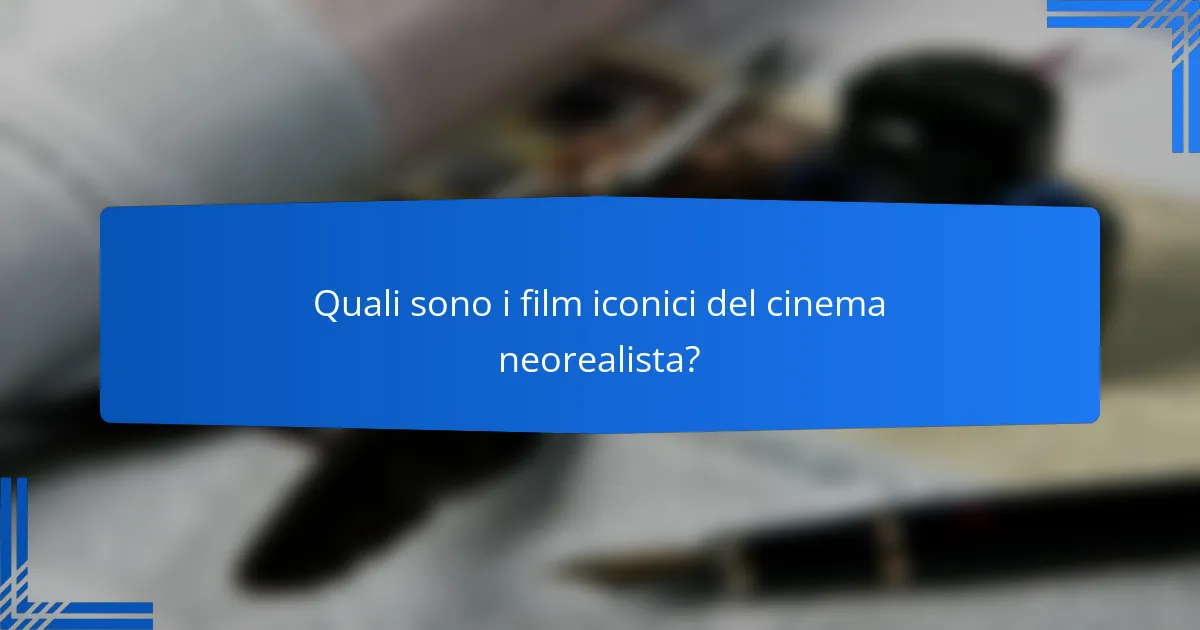 Quali sono i film iconici del cinema neorealista?