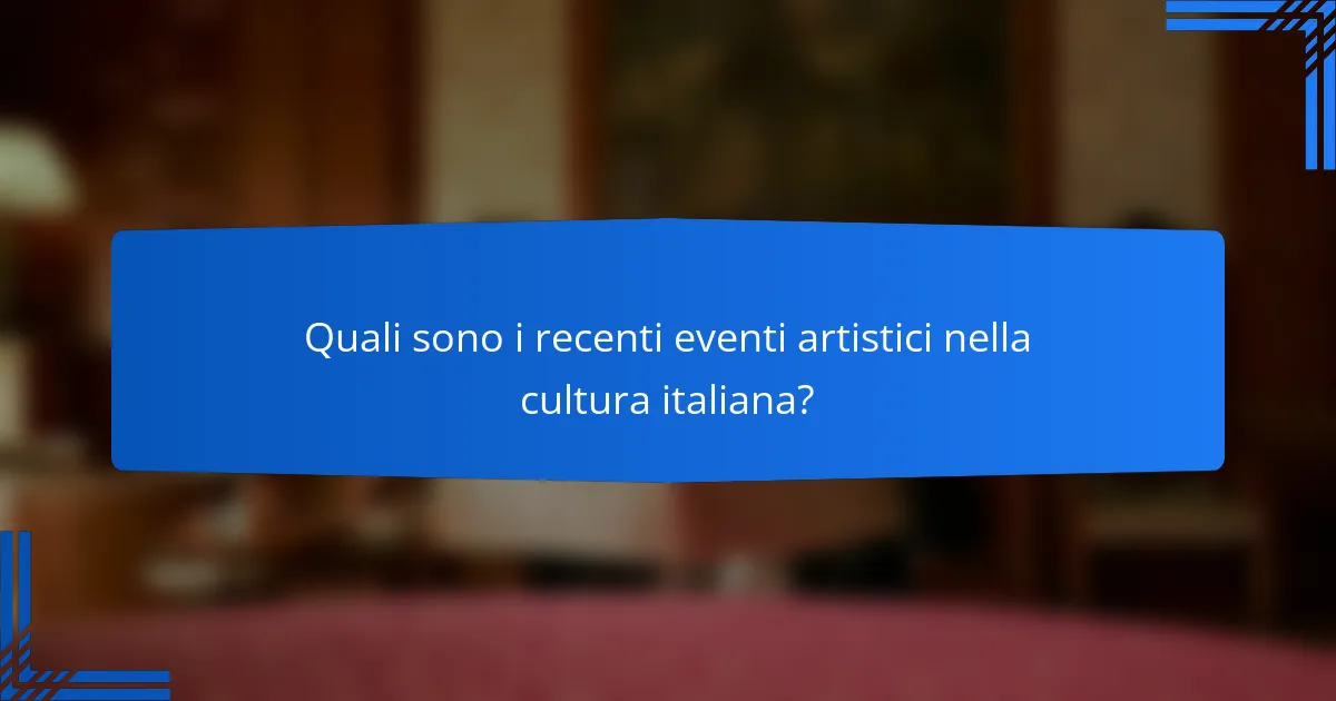 Cultura italiana: eventi artistici recenti e il loro impatto sulla società