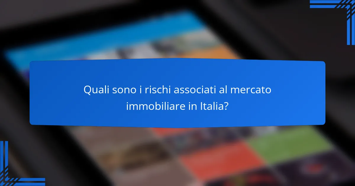 Quali sono i rischi associati al mercato immobiliare in Italia?