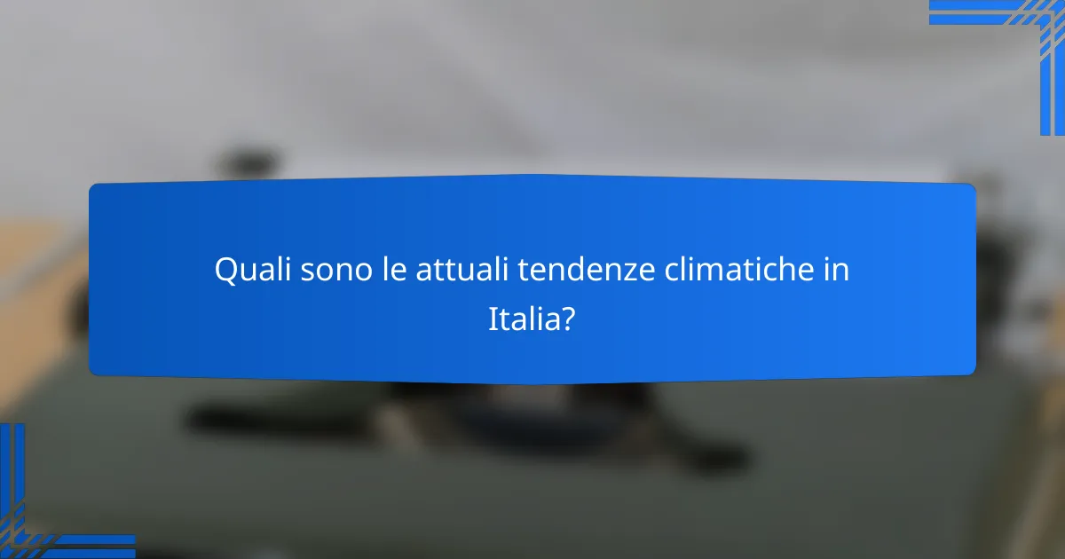 Quali sono le attuali tendenze climatiche in Italia?