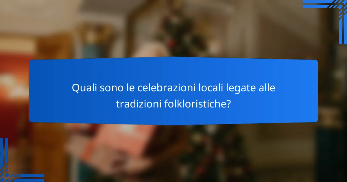 Quali sono le celebrazioni locali legate alle tradizioni folkloristiche?