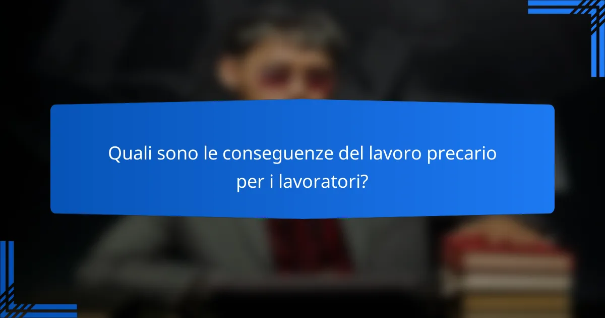 Quali sono le conseguenze del lavoro precario per i lavoratori?