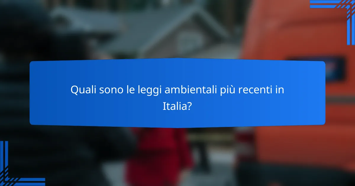 Quali sono le leggi ambientali più recenti in Italia?
