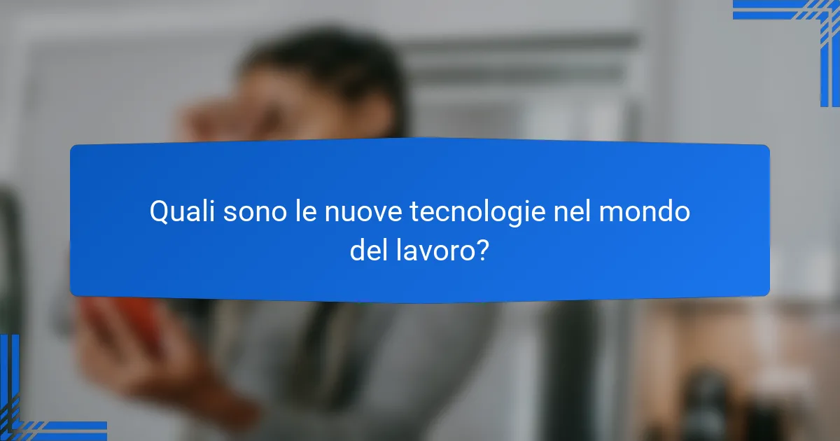 Quali sono le nuove tecnologie nel mondo del lavoro?