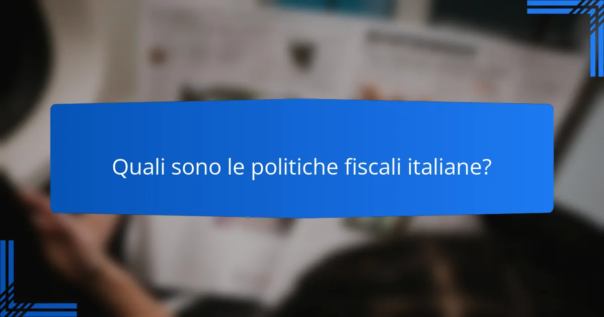 Quali sono le politiche fiscali italiane?
