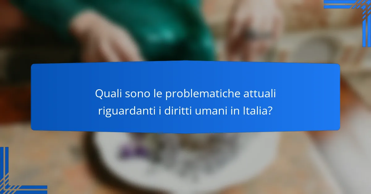 Quali sono le problematiche attuali riguardanti i diritti umani in Italia?