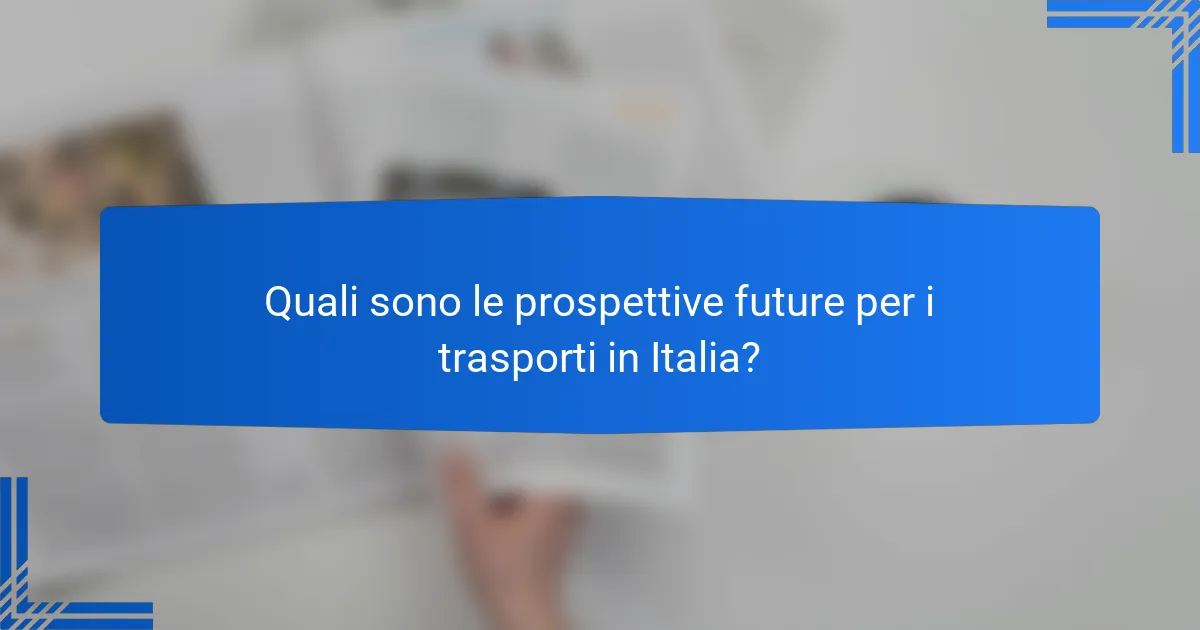 Quali sono le prospettive future per i trasporti in Italia?