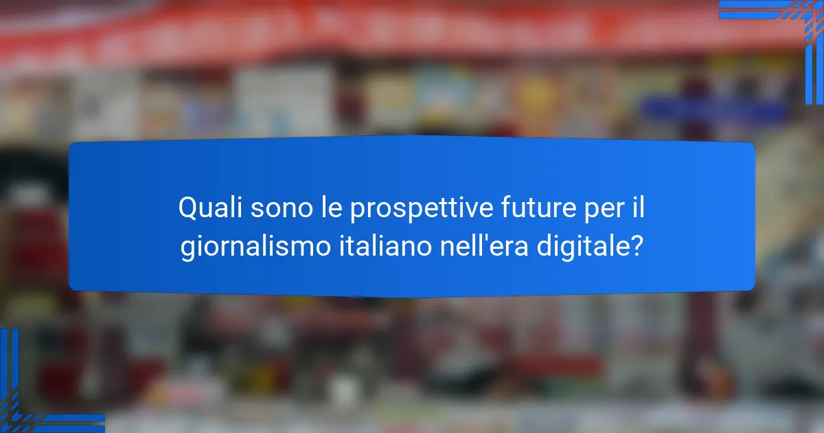Quali sono le prospettive future per il giornalismo italiano nell'era digitale?