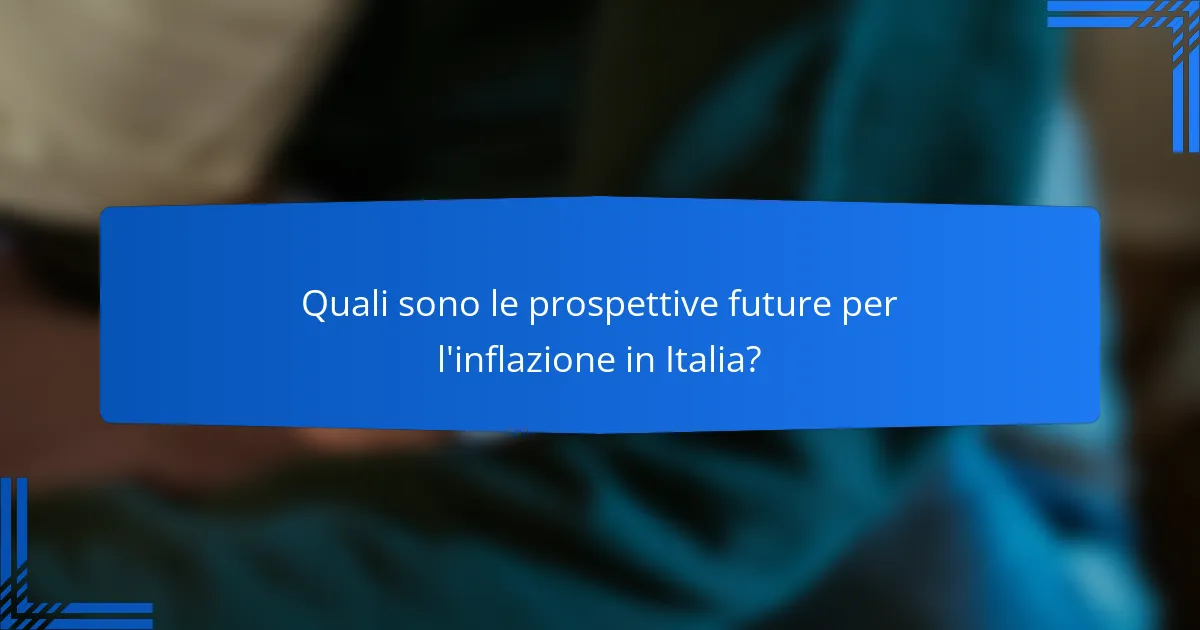 Quali sono le prospettive future per l'inflazione in Italia?