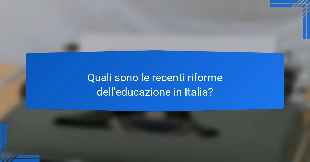 Quali sono le recenti riforme dell'educazione in Italia?