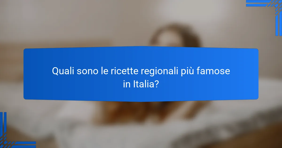 Quali sono le ricette regionali più famose in Italia?