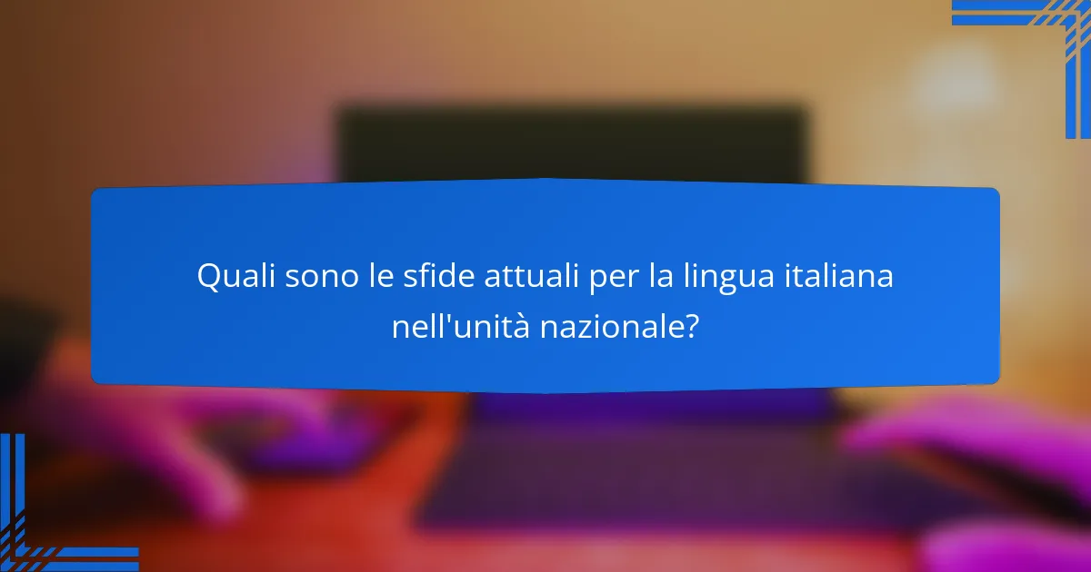 Quali sono le sfide attuali per la lingua italiana nell'unità nazionale?