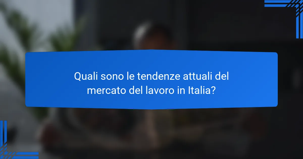 Quali sono le tendenze attuali del mercato del lavoro in Italia?
