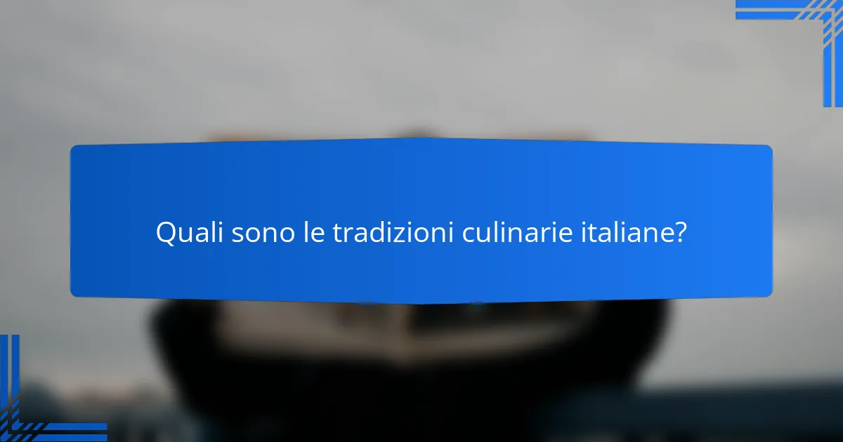 Quali sono le tradizioni culinarie italiane?
